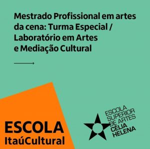 Mestrado profissional em artes da Cena: Turma Especial / Laboratório em artes e Mediação Cultural - Itaú Cultural